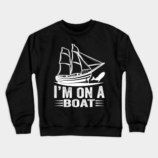 l' m on a boat Crewneck Sweatshirt